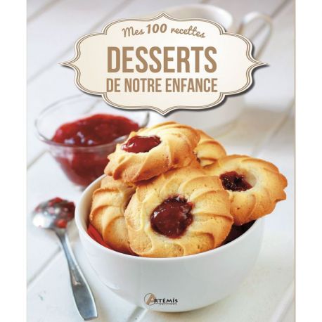 LIVRE DESSERT DE NOTRE ENFANCE MES 100 RECETTES | Cartotheque.com